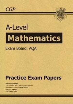 Cgp Books: A-Level Maths AQA Practice Papers