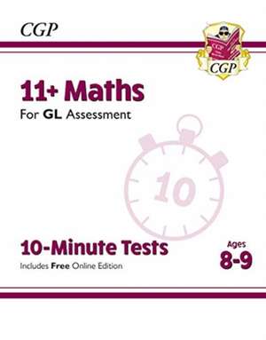 11+ GL 10-Minute Tests: Maths - Ages 8-9 (with Online Edition) de Cgp Books