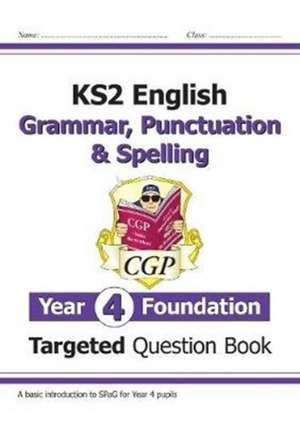 KS2 English Year 4 Foundation Grammar, Punctuation & Spelling Targeted Question Book w/Answers de Cgp Books