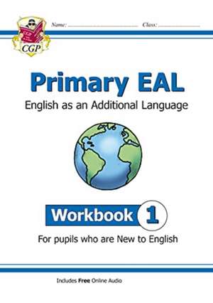 Primary EAL: English for Ages 6-11 - Workbook 1 (New to English) de Cgp Books