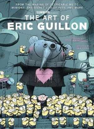 The Art of Eric Guillon - From the Making of Despicable Me to Minions, the Secret Life of Pets, and More de Ben Croll