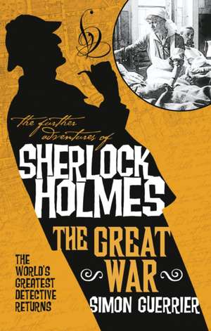 The Further Adventures of Sherlock Holmes - Sherlock Holmes and the Great War de Simon Guerrier