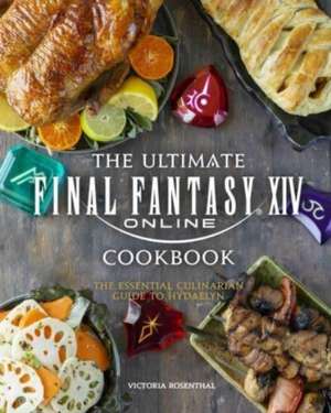 Final Fantasy XIV: The Official Cookbook de Victoria Rosenthal