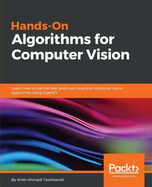 Hands-On Algorithms for Computer Vision de Amin Ahmadi Tazehkandi