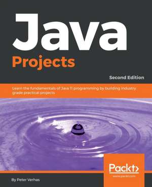 Java Projects - Second Edition de Peter Verhas