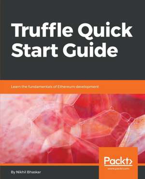 Truffle Quick Start Guide de Nikhil Bhaskar