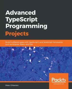 Advanced TypeScript Programming Projects de Peter O'Hanlon