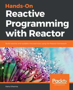 Hands-On Reactive Programming with Reactor de Rahul Sharma