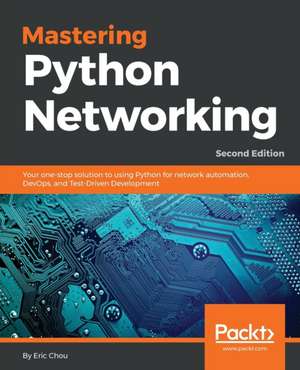 Mastering Python Networking - Second Edition de Eric Chou