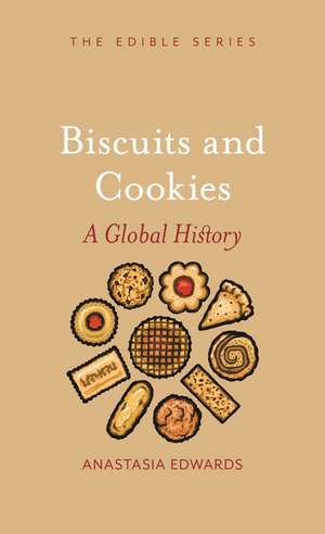 Biscuits and Cookies: A Global History de Anastasia Edwards