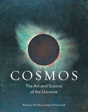 Cosmos: The Art and Science of the Universe de Roberta J.M. Olson