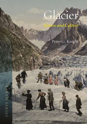 Glacier: Nature and Culture de Peter G. Knight