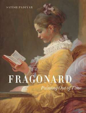 Fragonard: Painting out of Time de Satish Padiyar