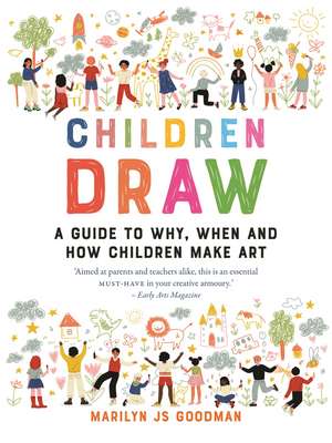 Children Draw: A Guide to Why, When and How Children Make Art de Marilyn JS Goodman