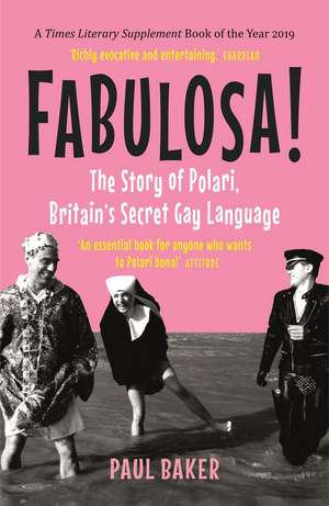 Fabulosa!: The Story of Polari, Britain's Secret Gay Language de Paul Baker