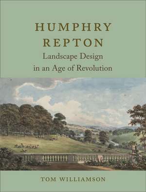 Humphry Repton: Landscape Design in an Age of Revolution de Tom Williamson