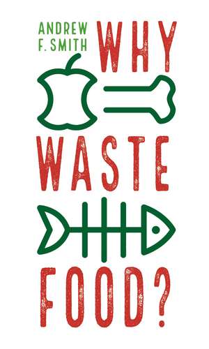 Why Waste Food? de Andrew F. Smith