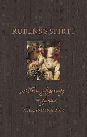 Rubens’s Spirit: From Ingenuity to Genius de Alexander Marr