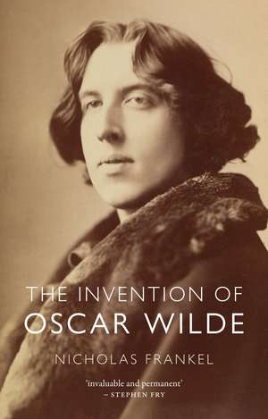 The Invention of Oscar Wilde de Nicholas Frankel