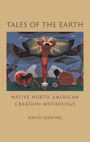 Tales of the Earth: Native North American Creation Mythology de David Leeming