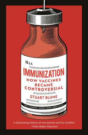 Immunization: How Vaccines became Controversial de Stuart Blume