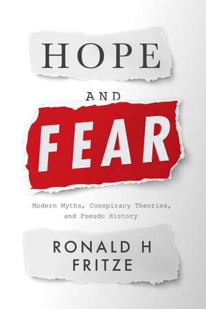 Hope and Fear: Modern Myths, Conspiracy Theories and Pseudo History de Ronald H. Fritze