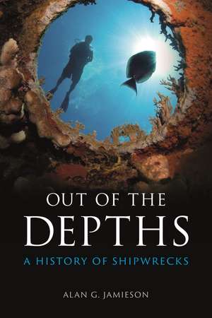 Out of the Depths: A History of Shipwrecks de Alan G. Jamieson