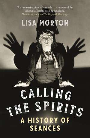 Calling the Spirits: A History of Seances de Lisa Morton