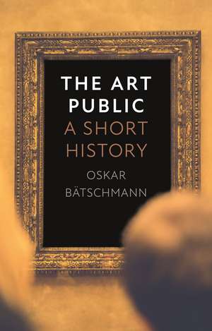 The Art Public: A Short History de Oskar Bätschmann