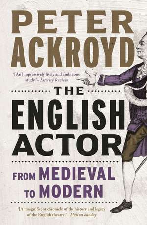 The English Actor: From Medieval to Modern de Peter Ackroyd