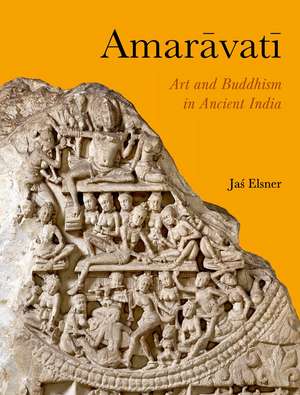 Amaravati: Art and Buddhism in Ancient India de Jas Elsner