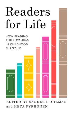 Readers for Life: How Reading and Listening in Childhood Shapes Us de Sander L. Gilman