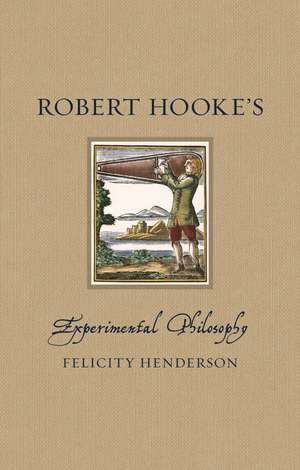 Robert Hooke’s Experimental Philosophy de Felicity Henderson