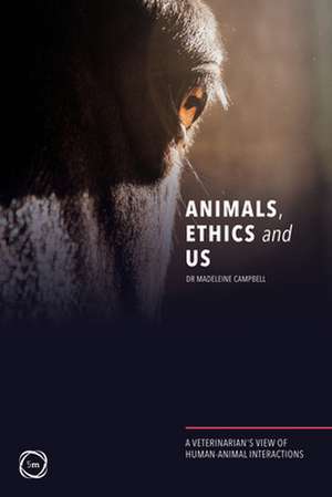 Animals, Ethics and Us de Madeleine Campbell