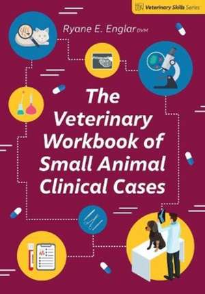 The Veterinary Workbook of Small Animal Clinical Cases de Ryane E. Englar