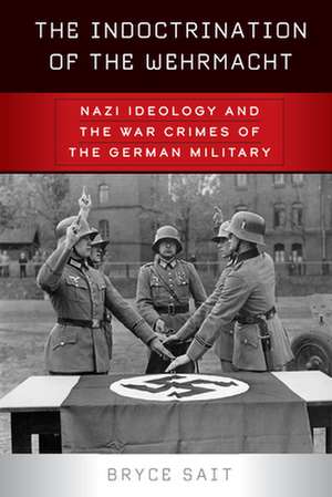 The Indoctrination of the Wehrmacht de Bryce Sait