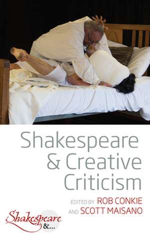 Shakespeare and Creative Criticism de Rob Conkie