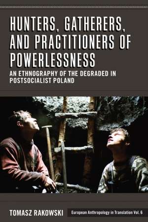 Hunters, Gatherers, and Practitioners of Powerlessness de Tomasz Rakowski