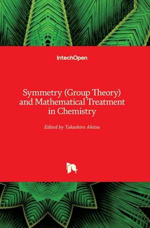 Symmetry (Group Theory) and Mathematical Treatment in Chemistry de Takashiro Akitsu