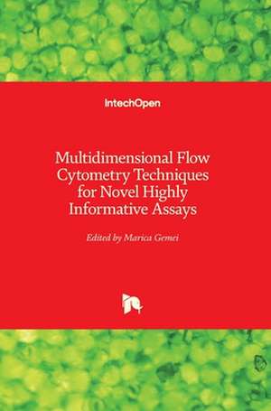 Multidimensional Flow Cytometry Techniques for Novel Highly Informative Assays de Marica Gemei