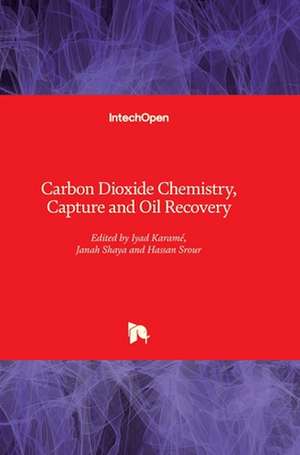 Carbon Dioxide Chemistry, Capture and Oil Recovery de Iyad Karamé