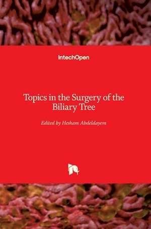 Topics in the Surgery of the Biliary Tree de Hesham Abdeldayem