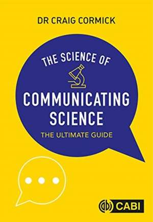 The Science of Communicating Science – The Ultimate Guide de Craig Cormick