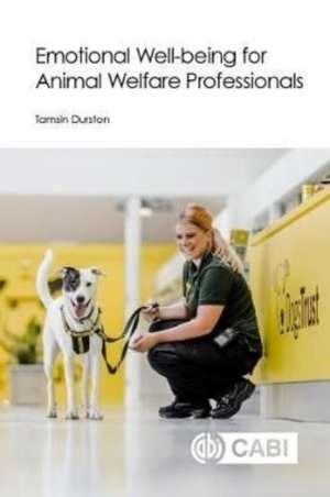 Emotional Well–being for Animal Welfare Professionals de Tamsin Durston