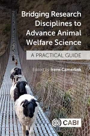 Bridging Research Disciplines to Advance Animal – A Practical Guide de Irene Camerlink