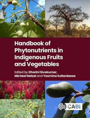 Handbook of Phytonutrients in Indigenous Fruits and Vegetables de Dharini Sivakumar