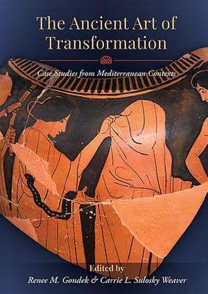 The Ancient Art of Transformation: Case Studies from Mediterranean Contexts de Renee M. Gondek