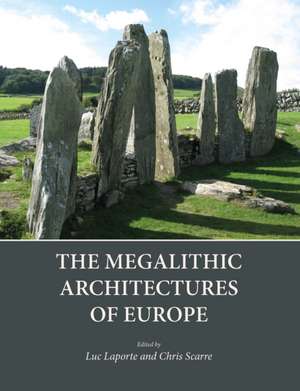 The Megalithic Architectures of Europe de Chris Scarre