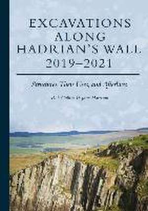 Excavations Along Hadrian's Wall 2019-2021 de Rob Collins