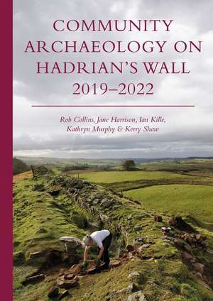 Community Archaeology on Hadrian's Wall 2019-2022 de Ian Kille